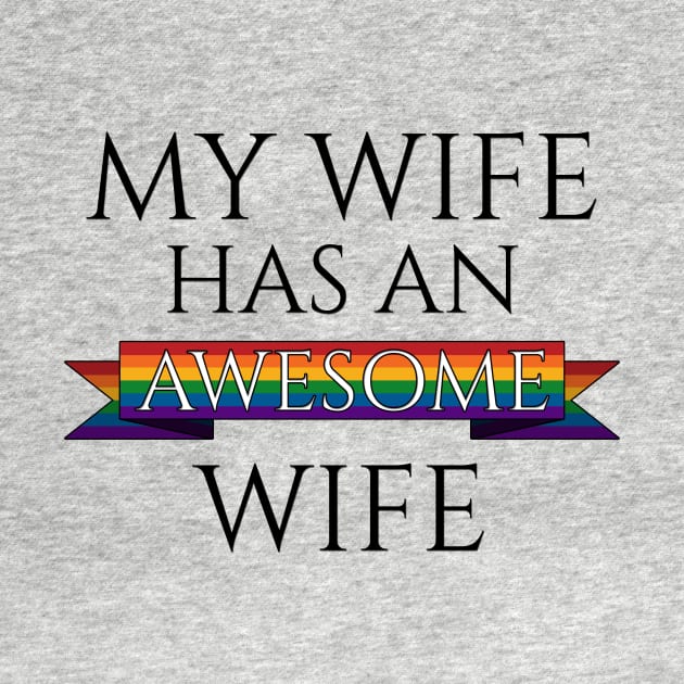 My Wife Has an Awesome Wife by LiveLoudGraphics